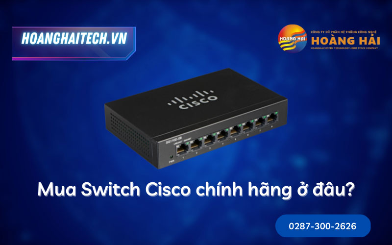 Hoàng Hải là đơn vị phân phối Switch Cisco chính hãng