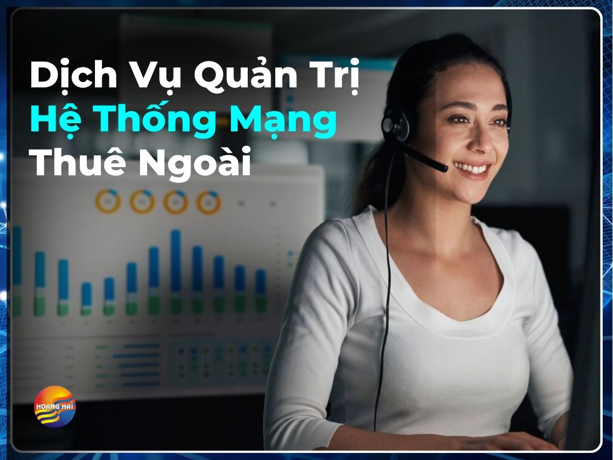 Dịch Vụ Quản Trị Hệ Thống Mạng Thuê Ngoài Tiết Kiệm Chi Phí