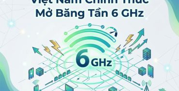 Việt Nam Chính Thức Mở Băng Tần 6 GHz
