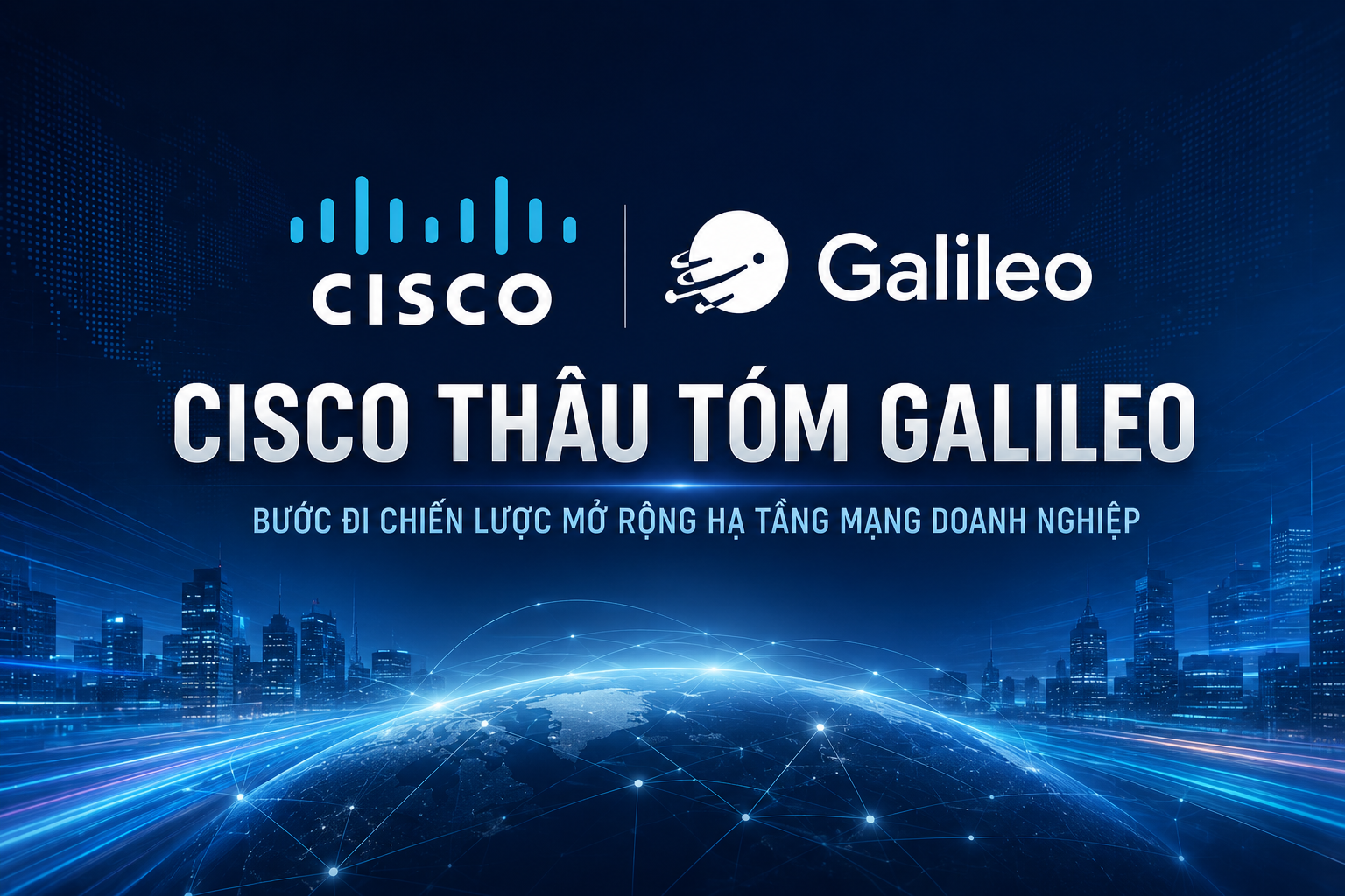 Cisco thâu tóm Galileo: Bước đi chiến lược thống trị hạ tầng AI
