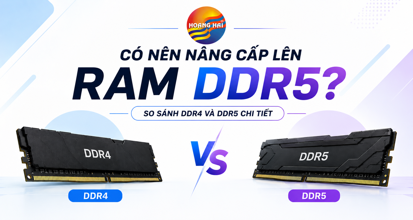 Có nên nâng cấp lên RAM DDR5? So sánh DDR4 và DDR5 chi tiết