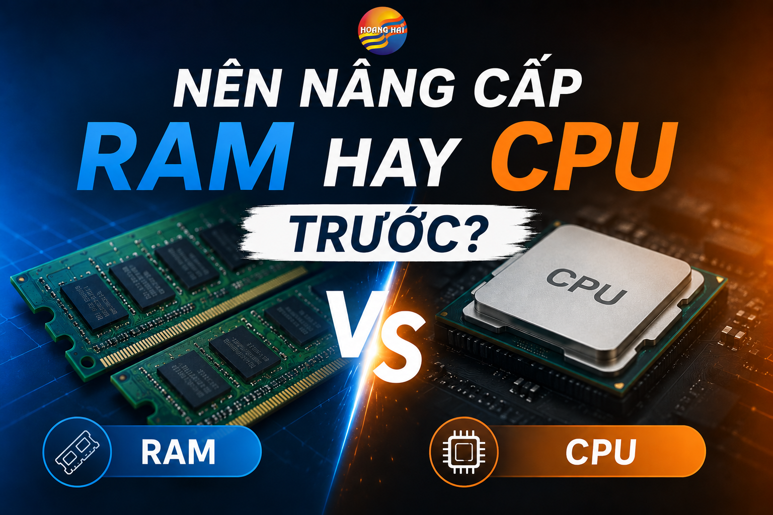 Nâng cấp RAM hay CPU trước? Lựa chọn nào tối ưu hiệu năng nhất