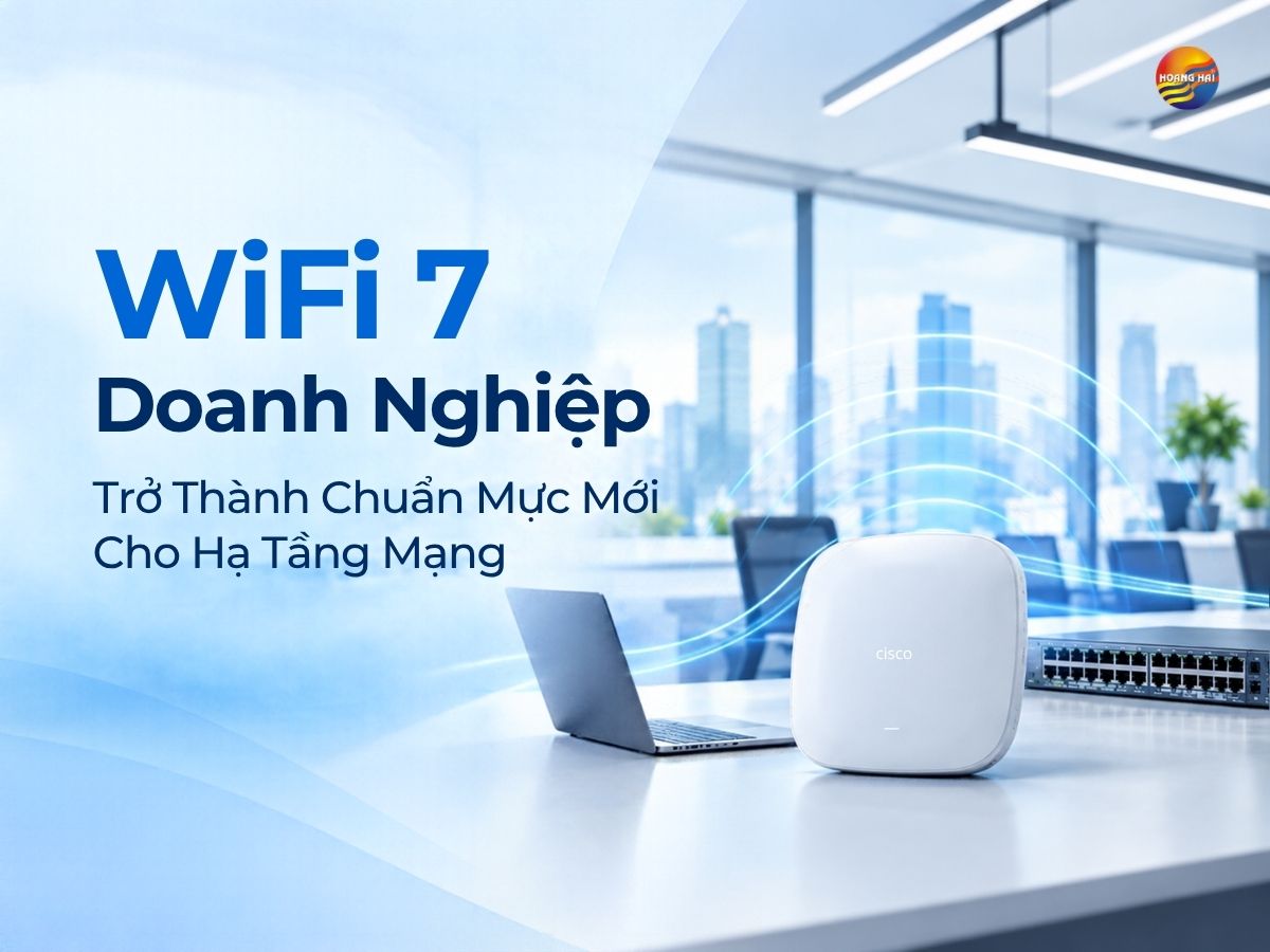 WiFi 7 Doanh Nghiệp Trở Thành Chuẩn Mực Mới Cho Hạ Tầng Mạng
