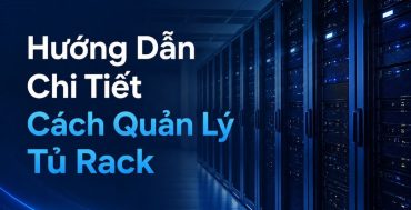 Hướng Dẫn Chi Tiết Cách Quản Lý Tủ Rack Gọn Gàng, Khoa Học