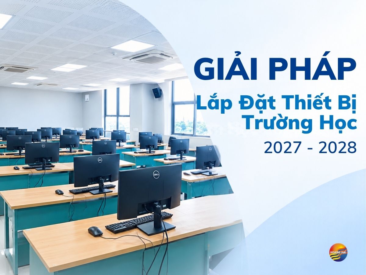 Giải Pháp Lắp Đặt Thiết Bị Trường Học Năm Học 2027 – 2028