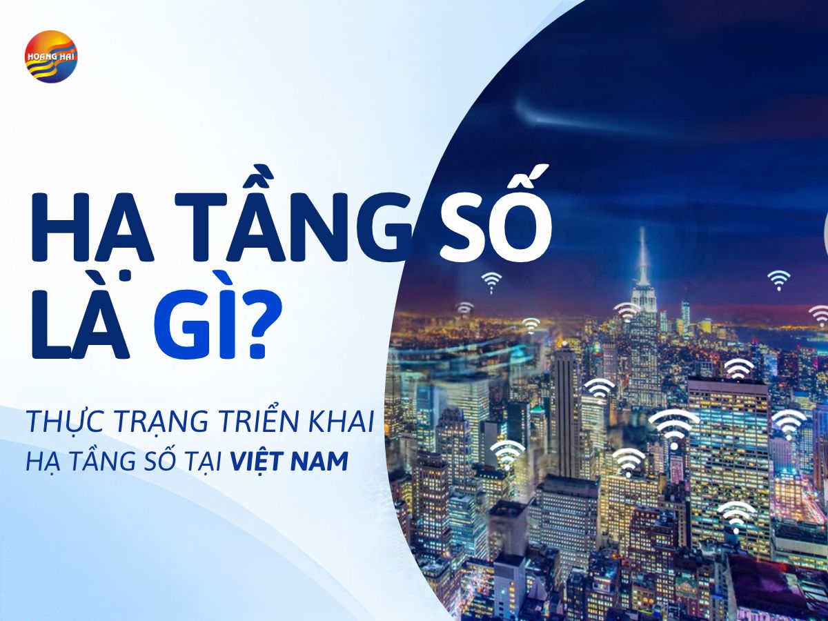 Hạ Tầng Số Là Gì? Thực Trạng Triển Khai Hạ Tầng Số Tại Việt Nam