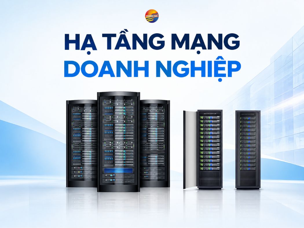 Hạ Tầng Mạng Doanh Nghiệp Là Gì? 6 Thành Phần Thiết Bị Cốt Lõi Của Hệ Thống